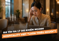 Đã tìm ra lý do khiến ngành Hospitality Việt “luôn thiếu người”?