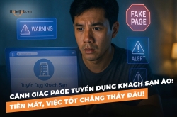 Cảnh giác page tuyển dụng khách sạn ảo: Tiền mất, việc tốt chẳng thấy đâu!