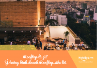 Rooftop là gì? Gọi tên 6 ý tưởng kinh doanh Rooftop siêu lời cho khách sạn - nhà hàng