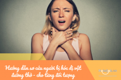 Hướng dẫn sơ cứu người bị hóc dị vật đường thở - chi tiết cho từng đối tượng