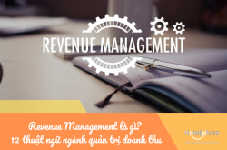 Revenue Management là gì? 12 thuật ngữ chuyên ngành quản trị doanh thu cần biết