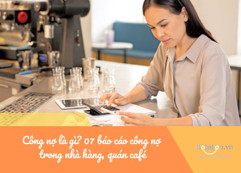 Công nợ là gì? Gọi tên 07 báo cáo công nợ thường có trong nhà hàng, quán café