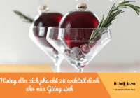 Hướng dẫn cách pha chế 20 cocktail dành cho mùa Giáng sinh