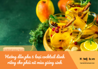 Hướng dẫn pha 5 loại cocktail dành riêng cho phái nữ mùa giáng sinh