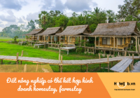 Đất nông nghiệp có thể kết hợp kinh doanh homestay, farmstay theo Luật mới