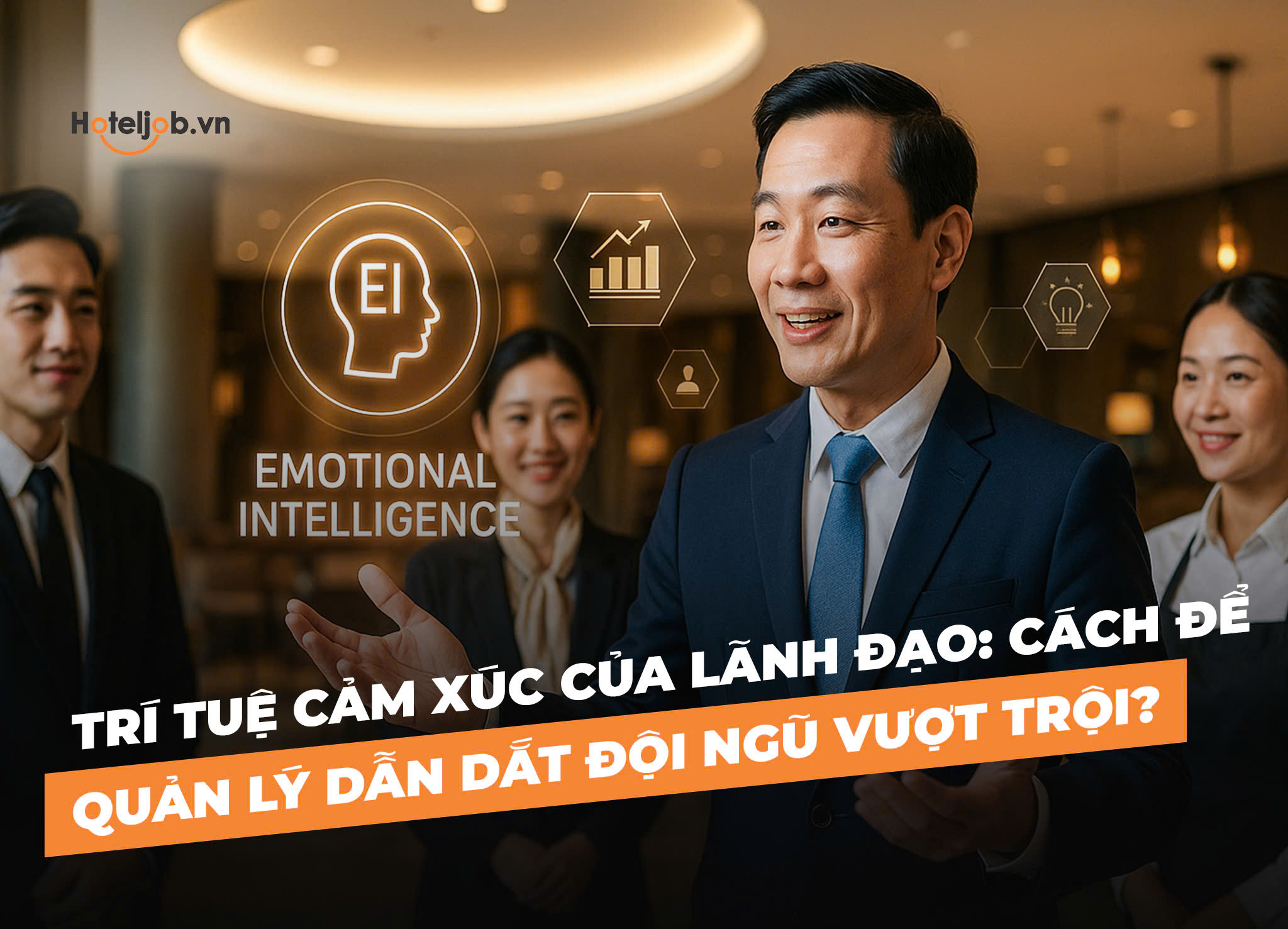 Trí tuệ cảm xúc của lãnh đạo: Cách để quản lý dẫn dắt đội ngũ vượt trội?